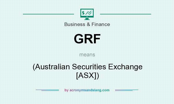What does GRF mean? It stands for (Australian Securities Exchange [ASX])