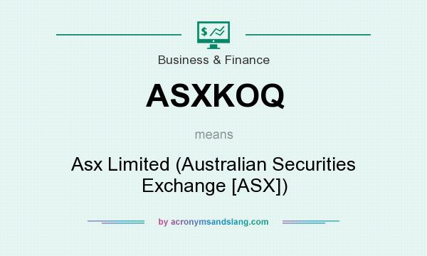 What does ASXKOQ mean? It stands for Asx Limited (Australian Securities Exchange [ASX])