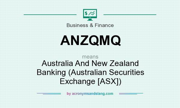 What does ANZQMQ mean? It stands for Australia And New Zealand Banking (Australian Securities Exchange [ASX])