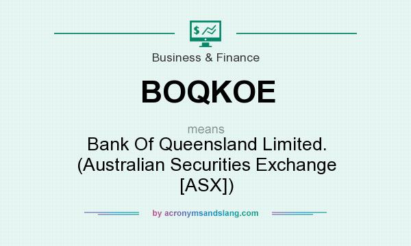 What does BOQKOE mean? It stands for Bank Of Queensland Limited. (Australian Securities Exchange [ASX])