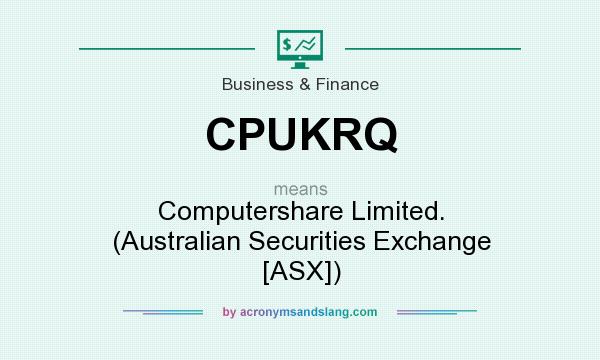 What does CPUKRQ mean? It stands for Computershare Limited. (Australian Securities Exchange [ASX])