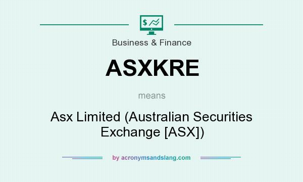 What does ASXKRE mean? It stands for Asx Limited (Australian Securities Exchange [ASX])
