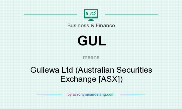 What does GUL mean? It stands for Gullewa Ltd (Australian Securities Exchange [ASX])