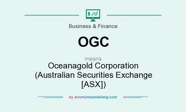 What does OGC mean? It stands for Oceanagold Corporation (Australian Securities Exchange [ASX])