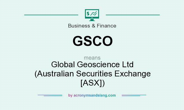 What does GSCO mean? It stands for Global Geoscience Ltd (Australian Securities Exchange [ASX])