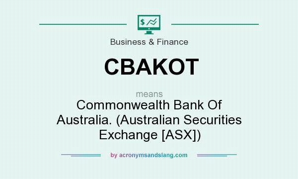 What does CBAKOT mean? It stands for Commonwealth Bank Of Australia. (Australian Securities Exchange [ASX])