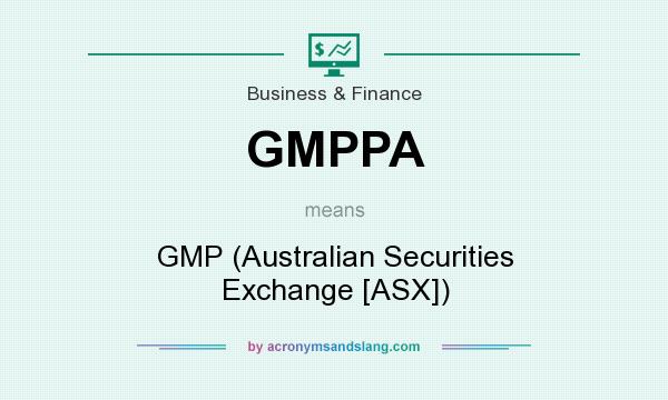 What does GMPPA mean? It stands for GMP (Australian Securities Exchange [ASX])