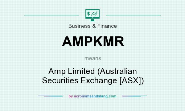 What does AMPKMR mean? It stands for Amp Limited (Australian Securities Exchange [ASX])