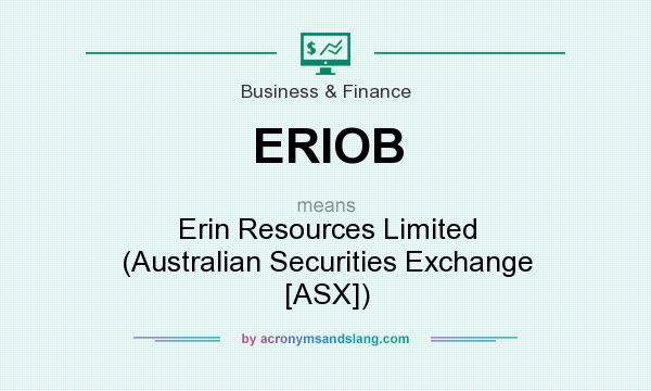 What does ERIOB mean? It stands for Erin Resources Limited (Australian Securities Exchange [ASX])