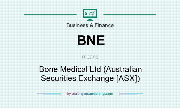 What does BNE mean? It stands for Bone Medical Ltd (Australian Securities Exchange [ASX])