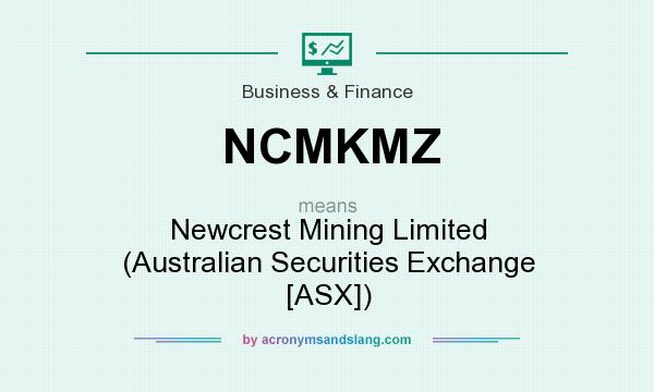 What does NCMKMZ mean? It stands for Newcrest Mining Limited (Australian Securities Exchange [ASX])