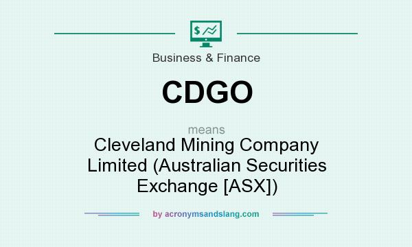 What does CDGO mean? It stands for Cleveland Mining Company Limited (Australian Securities Exchange [ASX])