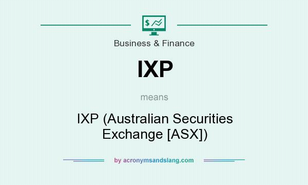 What does IXP mean? It stands for IXP (Australian Securities Exchange [ASX])