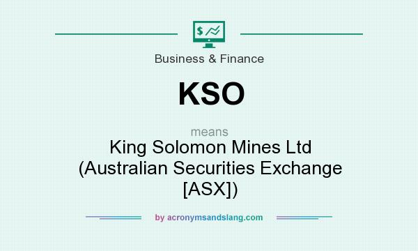 What does KSO mean? It stands for King Solomon Mines Ltd (Australian Securities Exchange [ASX])