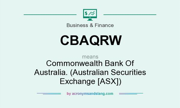 What does CBAQRW mean? It stands for Commonwealth Bank Of Australia. (Australian Securities Exchange [ASX])