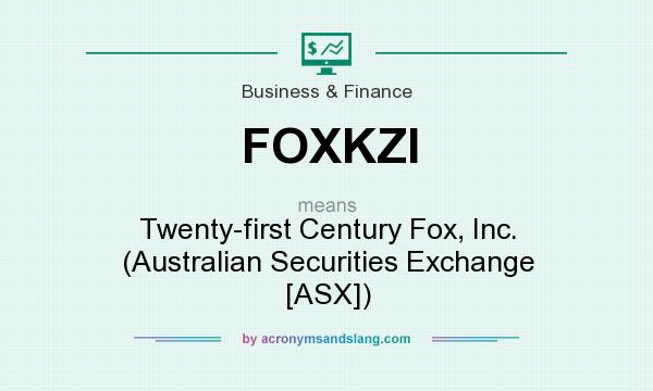 What does FOXKZI mean? It stands for Twenty-first Century Fox, Inc. (Australian Securities Exchange [ASX])