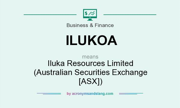 What does ILUKOA mean? It stands for Iluka Resources Limited (Australian Securities Exchange [ASX])
