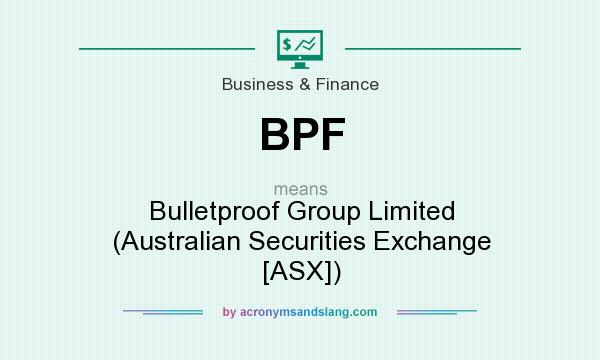 What does BPF mean? It stands for Bulletproof Group Limited (Australian Securities Exchange [ASX])