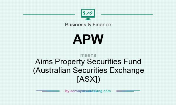What does APW mean? It stands for Aims Property Securities Fund (Australian Securities Exchange [ASX])