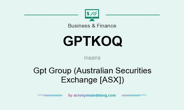 What does GPTKOQ mean? It stands for Gpt Group (Australian Securities Exchange [ASX])