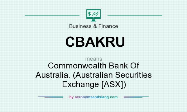 What does CBAKRU mean? It stands for Commonwealth Bank Of Australia. (Australian Securities Exchange [ASX])