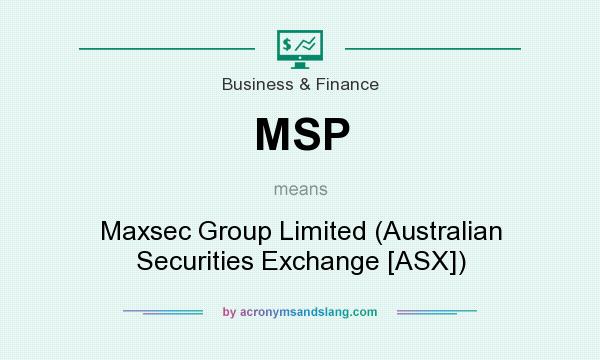 What does MSP mean? It stands for Maxsec Group Limited (Australian Securities Exchange [ASX])
