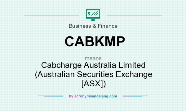What does CABKMP mean? It stands for Cabcharge Australia Limited (Australian Securities Exchange [ASX])