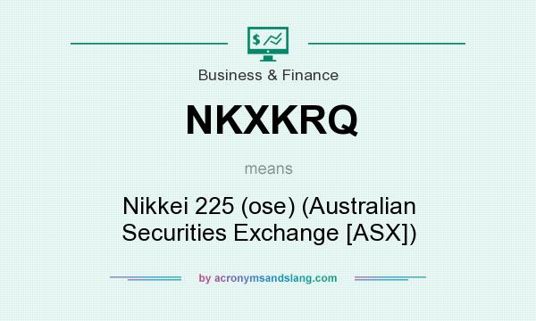 What does NKXKRQ mean? It stands for Nikkei 225 (ose) (Australian Securities Exchange [ASX])