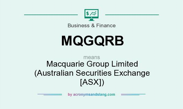 What does MQGQRB mean? It stands for Macquarie Group Limited (Australian Securities Exchange [ASX])