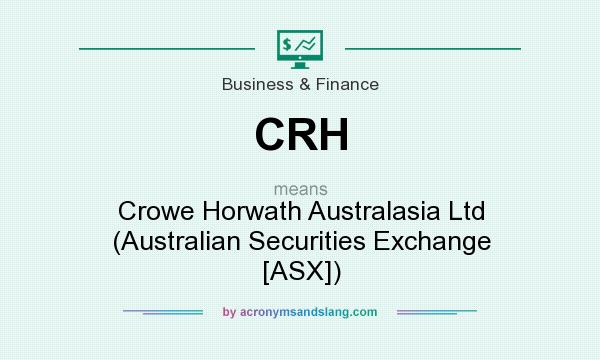 What does CRH mean? It stands for Crowe Horwath Australasia Ltd (Australian Securities Exchange [ASX])