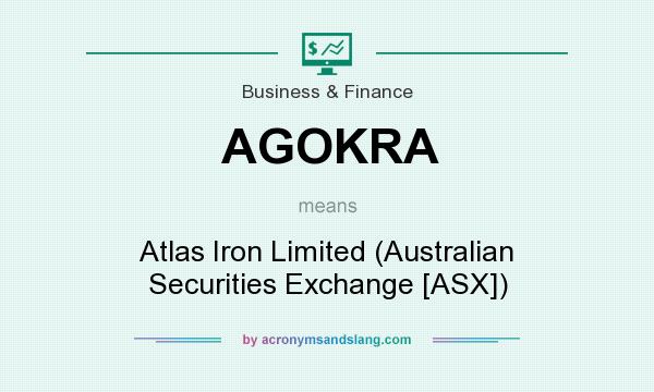 What does AGOKRA mean? It stands for Atlas Iron Limited (Australian Securities Exchange [ASX])