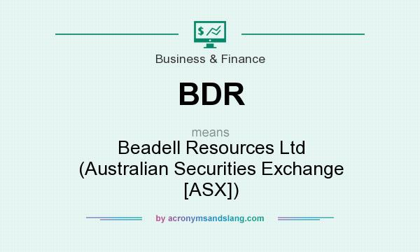 What does BDR mean? It stands for Beadell Resources Ltd (Australian Securities Exchange [ASX])