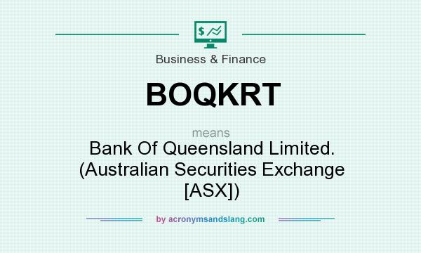 What does BOQKRT mean? It stands for Bank Of Queensland Limited. (Australian Securities Exchange [ASX])