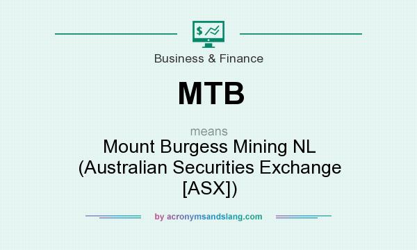 What does MTB mean? It stands for Mount Burgess Mining NL (Australian Securities Exchange [ASX])