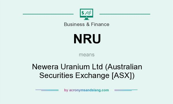 What does NRU mean? It stands for Newera Uranium Ltd (Australian Securities Exchange [ASX])
