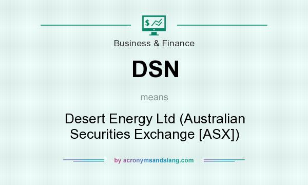 What does DSN mean? It stands for Desert Energy Ltd (Australian Securities Exchange [ASX])