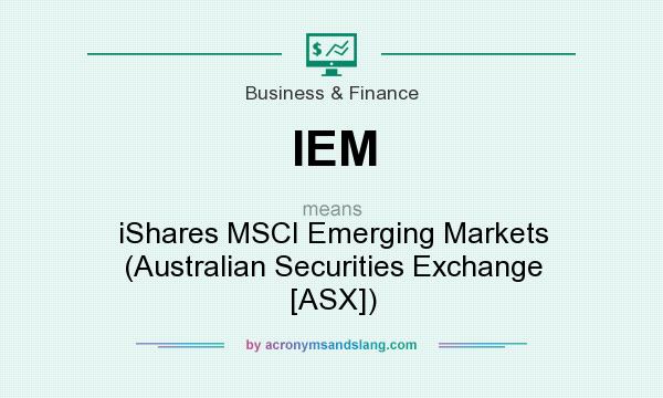 What does IEM mean? It stands for iShares MSCI Emerging Markets (Australian Securities Exchange [ASX])