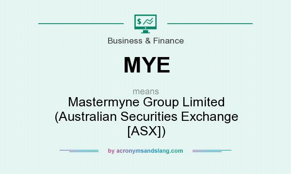 What does MYE mean? It stands for Mastermyne Group Limited (Australian Securities Exchange [ASX])