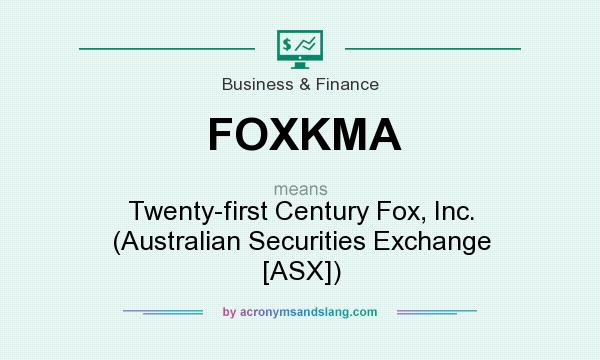 What does FOXKMA mean? It stands for Twenty-first Century Fox, Inc. (Australian Securities Exchange [ASX])