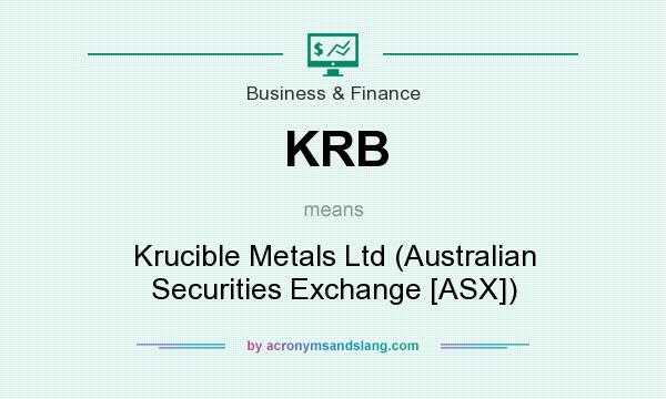 What does KRB mean? It stands for Krucible Metals Ltd (Australian Securities Exchange [ASX])