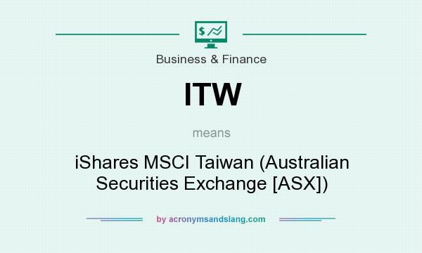 What does ITW mean? It stands for iShares MSCI Taiwan (Australian Securities Exchange [ASX])