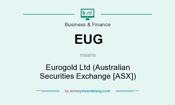 What does EUG mean? It stands for Eurogold Ltd (Australian Securities Exchange [ASX])