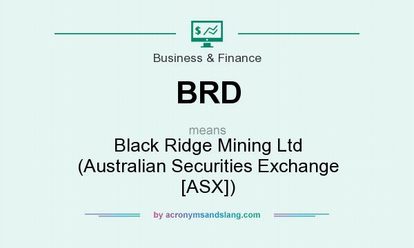 What does BRD mean? It stands for Black Ridge Mining Ltd (Australian Securities Exchange [ASX])