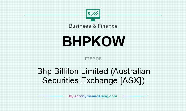 What does BHPKOW mean? It stands for Bhp Billiton Limited (Australian Securities Exchange [ASX])