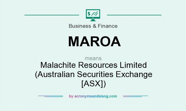 What does MAROA mean? It stands for Malachite Resources Limited (Australian Securities Exchange [ASX])