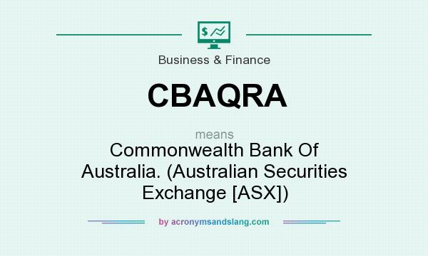 What does CBAQRA mean? It stands for Commonwealth Bank Of Australia. (Australian Securities Exchange [ASX])