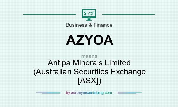 What does AZYOA mean? It stands for Antipa Minerals Limited (Australian Securities Exchange [ASX])