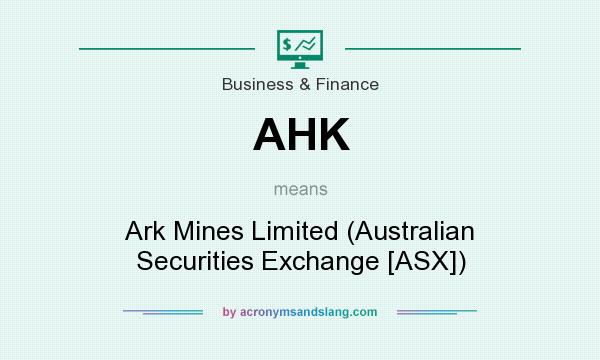What does AHK mean? It stands for Ark Mines Limited (Australian Securities Exchange [ASX])