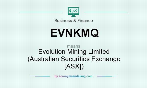 What does EVNKMQ mean? It stands for Evolution Mining Limited (Australian Securities Exchange [ASX])