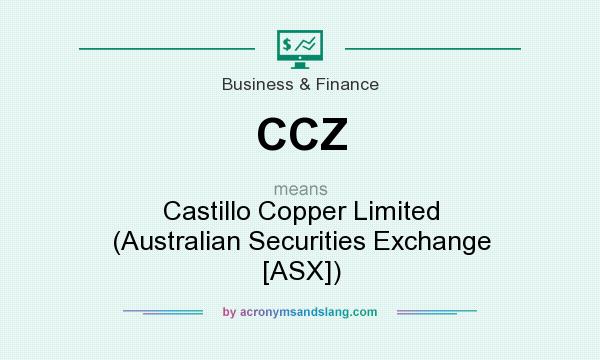 What does CCZ mean? It stands for Castillo Copper Limited (Australian Securities Exchange [ASX])